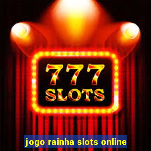 jogo rainha slots online